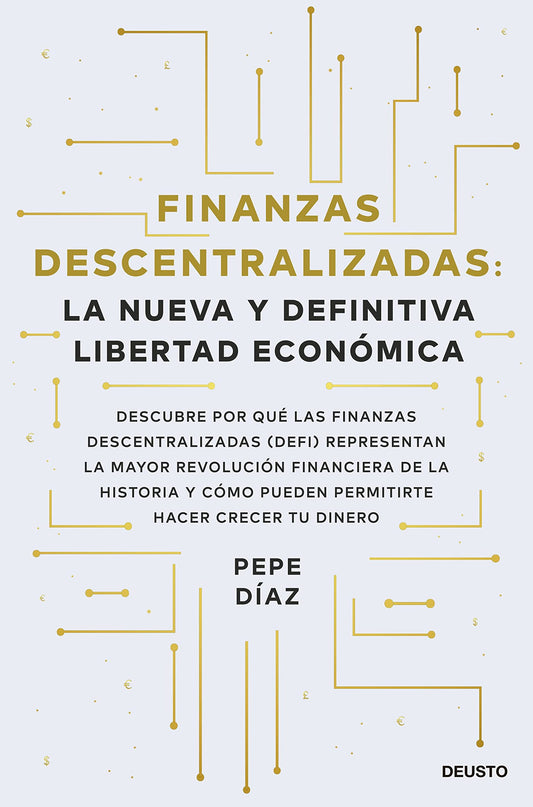 Finanzas descentralizadas: la nueva y definitiva libertad económica: Descubre por qué las finanzas descentralizadas (DeFi) representan la mayor ... permitirte hacer crecer tu dinero (Deusto)